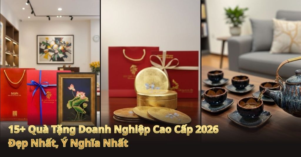 15+ Quà Tặng Doanh Nghiệp Cao Cấp 2026, Đẹp Nhất, Ý Nghĩa Nhất